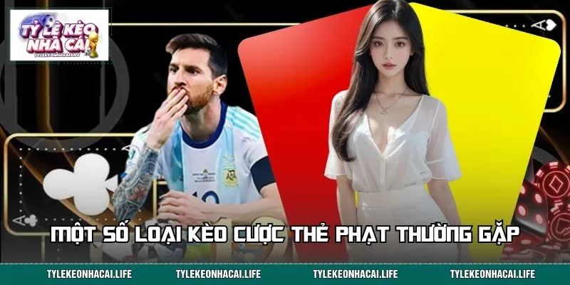 Một số loại kèo cược thẻ phạt thường gặp hiện nay