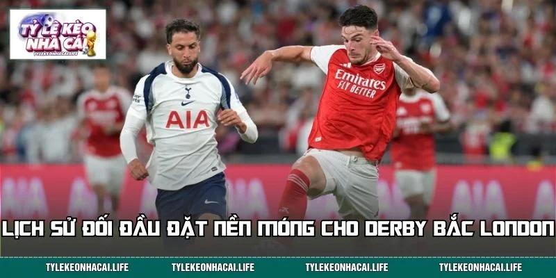 Lịch sử đối đầu đặt nền móng cho derby bắc London Arsenal vs Tottenham