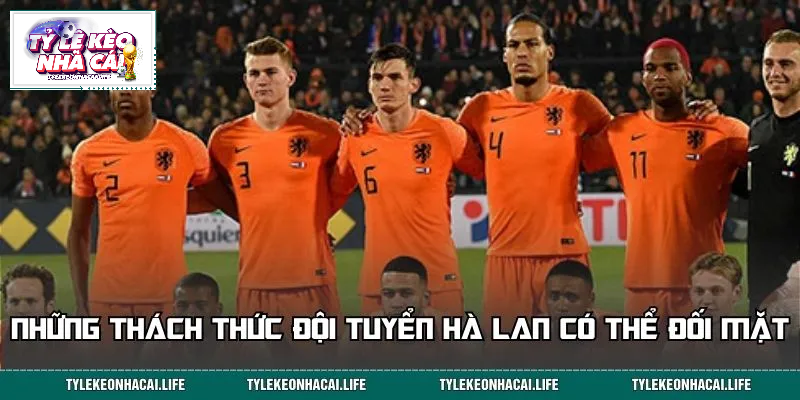 Những rào cản đội tuyển Hà Lan cần vượt qua